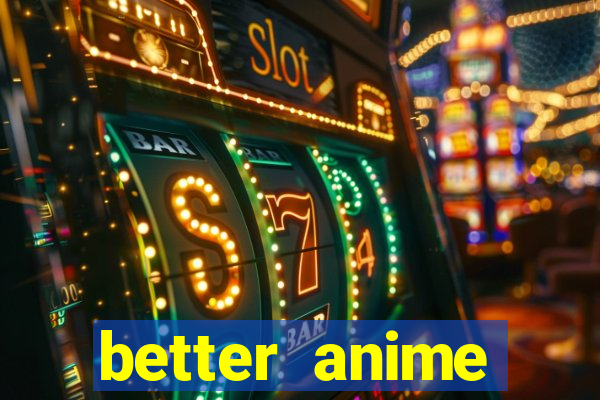 better anime download apk